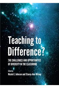 Teaching to Difference? the Challenges and Opportunities of Diversity in the Classroom