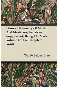 Grove's Dictionary of Music and Musicians, American Supplement, Being the Sixth Volume of the Complete Work