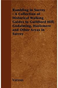 Rambling in Surrey - A Collection of Historical Walking Guides to Guildford Hill, Godalming, Haslemere and Other Areas in Surrey
