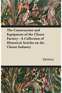 The Construction and Equipment of the Cheese Factory - A Collection of Historical Articles on the Cheese Industry