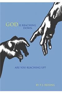 God Is Reaching Down. Are You Reaching Up?