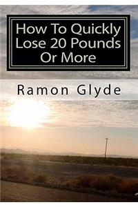 How To Quickly Lose 20 Pounds Or More
