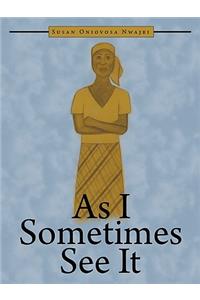 As I Sometimes See It