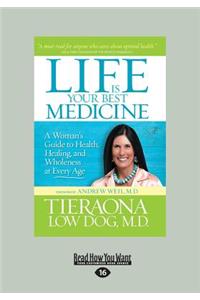 Life Is Your Best Medicine: A Woman's Guide to Health, Healing, and Wholeness at Every Age (Large Print 16pt)