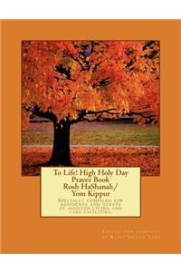 To Life! High Holy Day Prayer Book - Rosh HaShanah/Yom Kippur
