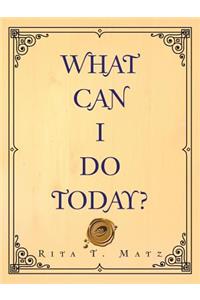 What Can I Do Today?