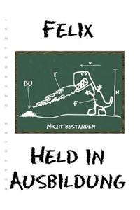Felix - Held in Ausbildung