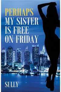 Perhaps My Sister is Free on Friday