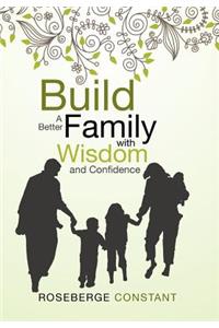 Build A Better Family with Wisdom and Confidence