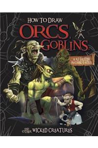 How to Draw Orcs, Goblins, and Other Wicked Creatures