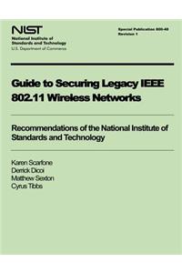 Guide to Securing Legacy IEEE 802.11 Wireless Networks