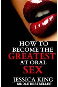 How to Become the Greatest at Oral Sex