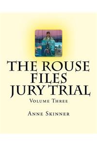 The Rouse Files - Jury Trial - Volume Three
