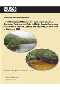 Fluvial Transport of Mercury, Dissolved Organic Carbon, Suspended Sediment, and Selected Major Ions in Contrasting Stream Basins in South Carolina and New York, October 2004 to September 2009