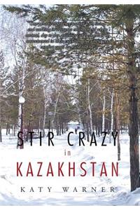 Stir Crazy in Kazakhstan