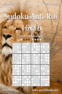 Sudoku Anti-Roi 16x16 - Facile à Diabolique - Volume 5 - 276 Grilles