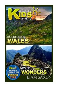 A Smart Kids Guide to Wonderful Wales and Wicked Wonders: A World of Learning at Your Fingertips: A World of Learning at Your Fingertips