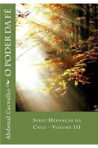 O Poder Da Fe: Serie-Herancas Da Cruz - Volume III
