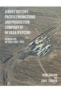 Brief History: Pacific Engineering and Production Company of Nevada: (PEPCON), Henderson, Nevada, 1955 - 1992