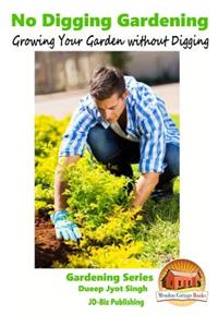 No Digging Gardening - Growing Your Garden without Digging