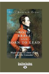 Bold, Brave and Born to Lead