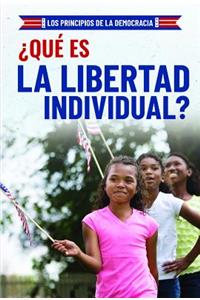 ¿Qué Es La Libertad Individual? (What Is Individual Freedom?)