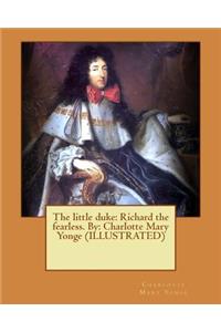 little duke: Richard the fearless. By: Charlotte Mary Yonge (ILLUSTRATED)