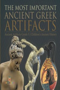 The Most Important Ancient Greek Artifacts Ancient Artifacts Grade 5 Children's Ancient History