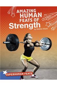 Amazing Human Feats of Strength