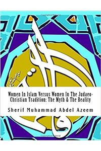 Women in Islam Versus Women in the Judaeo-christian Tradition: The Myth & the Reality