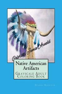 Native American Artifacts Coloring Book: Grayscale Adult Coloring Book