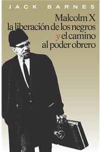 Malcolm X, La Liberación de Los Negros Y El Camino Al Poder Obrero