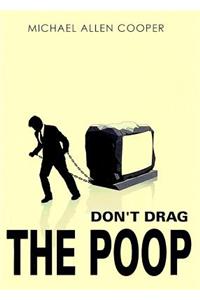 Don't Drag the Poop