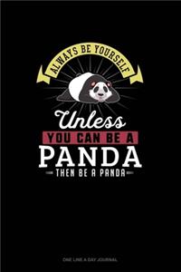 Always Be Yourself Unless You Can Be A Panda Then Be A Panda
