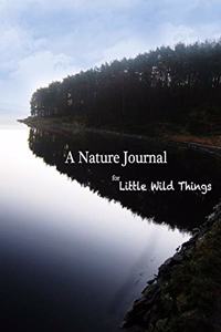 A Nature Journal for Little Wild Things