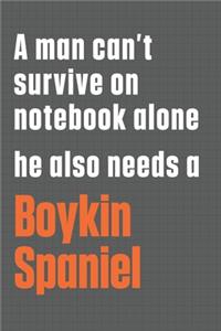 A man can't survive on notebook alone he also needs a Boykin Spaniel