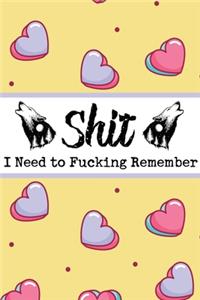 Shit I Need to Fucking Remember