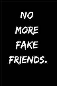 No More Fake Friends In my Life