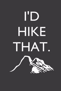 I'd Hike That - Hiker's Log Journal