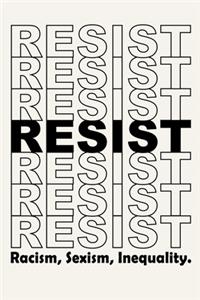 Resist Racism, Sexism and Inequality