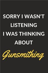 Sorry I Wasn't Listening I Was Thinking About Gunsmithing