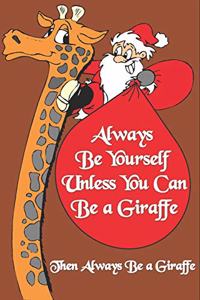 Always Be Yourself Unless You Can Be a Giraffe Then Always Be a Giraffe