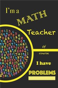 I'm A Math Teacher Of Course I Have Problem