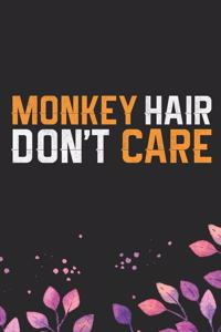 Monkey Hair Don't Care: Cool Monkey Journal Notebook Gifts- Monkey Lover Gifts for Women- Funny Monkey Notebook Diary - Monkey Owner Gifts. 6 x 9 in 120 pages