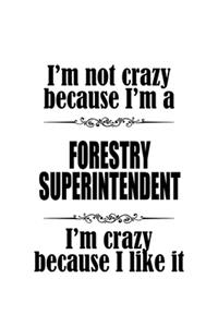 I'm Not Crazy Because I'm A Forestry Superintendent I'm Crazy Because I like It