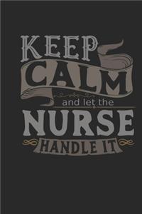 Keep Calm And Let The Nurse Handle It