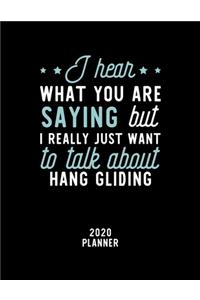 I Hear What You Are Saying I Really Just Want To Talk About Hang Gliding 2020 Planner