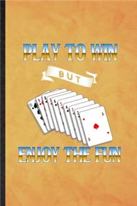 Play to Win but Enjoy the Fun