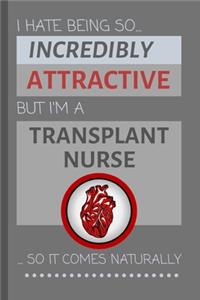 I Hate Being So Incredibly Attractive But I'm A Transplant Nurse... So It Comes Naturally