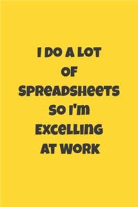 I Do A Lot Of Spreadsheets So I'm Excelling At Work